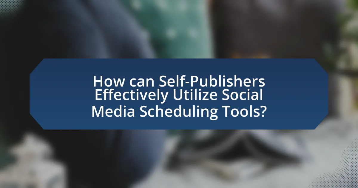 How can Self-Publishers Effectively Utilize Social Media Scheduling Tools?