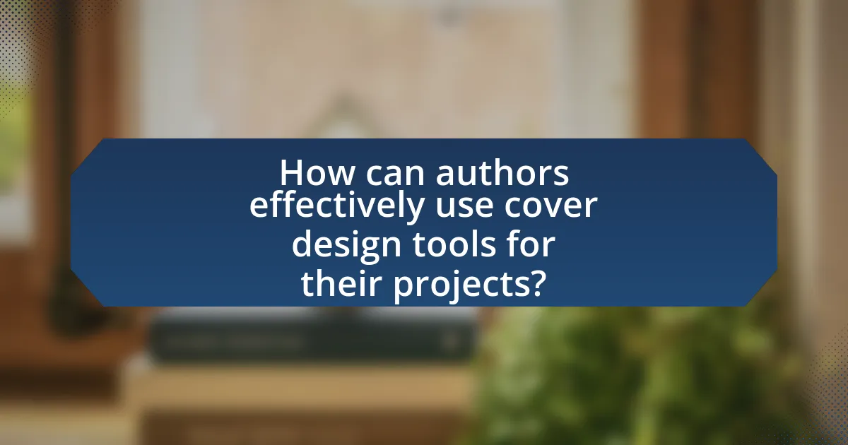 How can authors effectively use cover design tools for their projects?