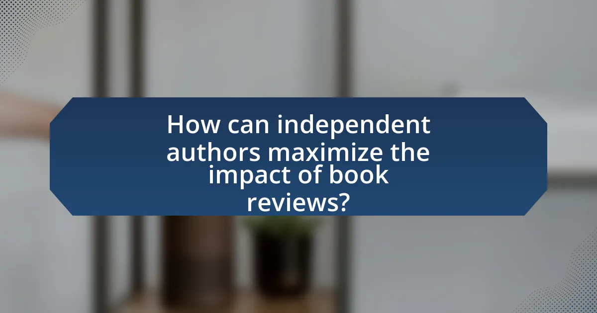 How can independent authors maximize the impact of book reviews?
