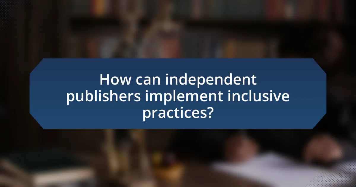 How can independent publishers implement inclusive practices?