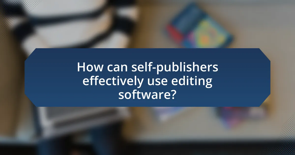 How can self-publishers effectively use editing software?