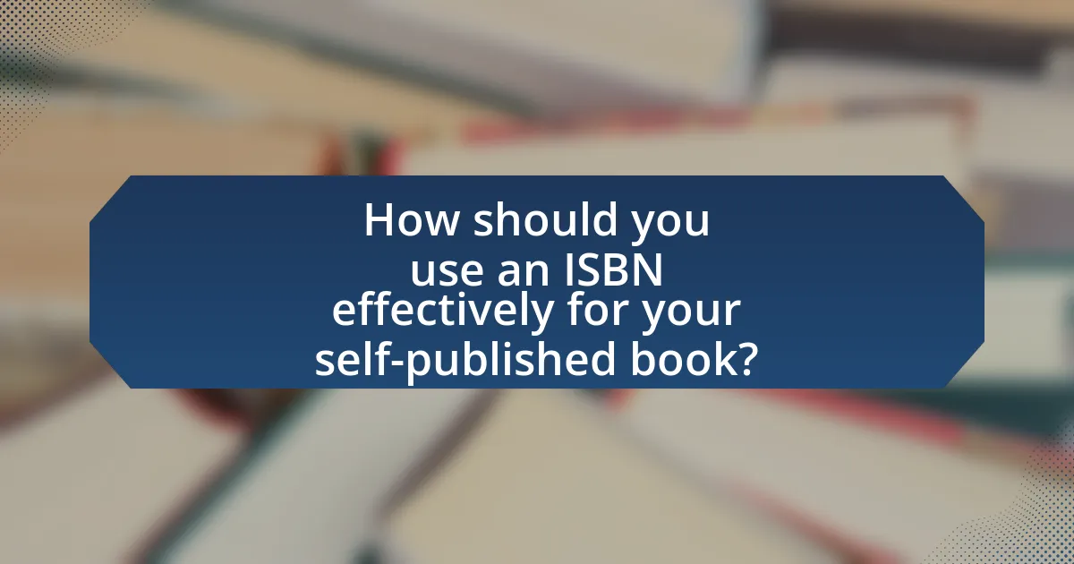 How should you use an ISBN effectively for your self-published book?