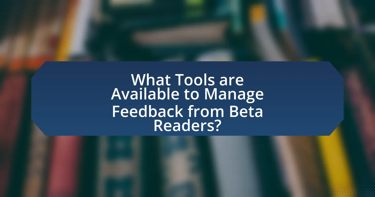 What Tools are Available to Manage Feedback from Beta Readers?