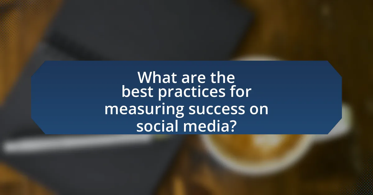 What are the best practices for measuring success on social media?