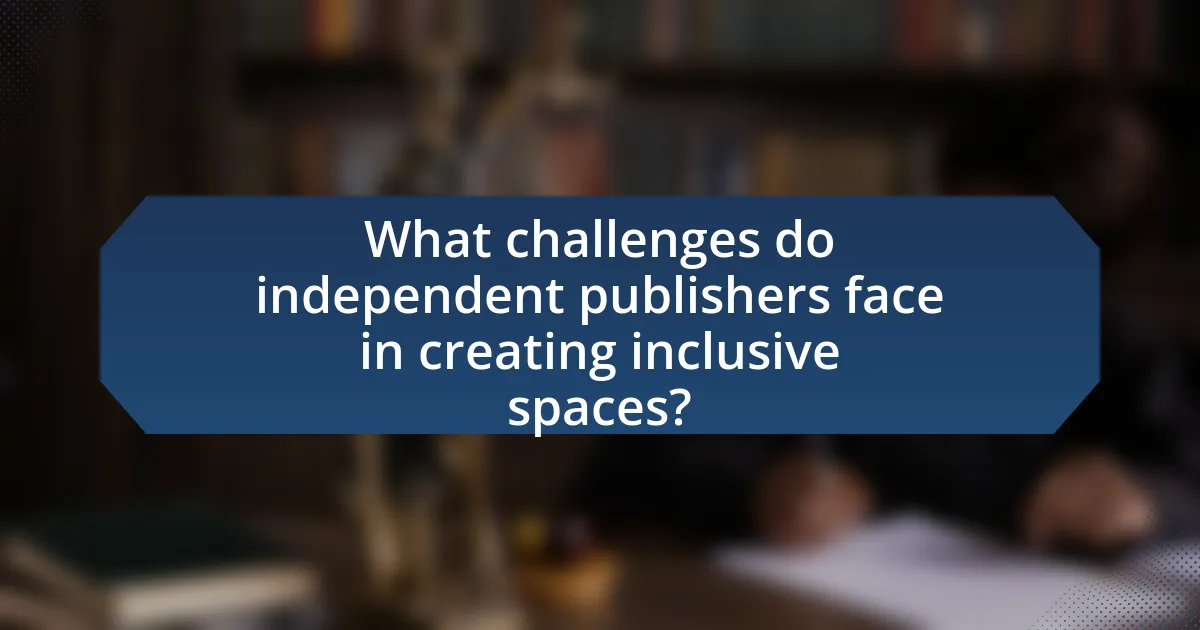 What challenges do independent publishers face in creating inclusive spaces?